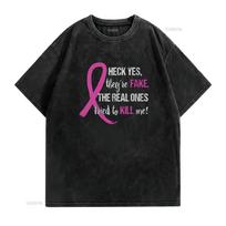 Womens Heck Yes They re Fake Real Ones Tried Kill Me Breast Cancer Round Neck T Shirt Black vintage Washed fashion Slightly M black