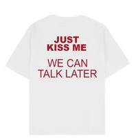 White Just Kiss Me We Can Talk Later Fun Meme Graphic Tee Cotton Mens Womens T shirt Vintage Streetwear 150