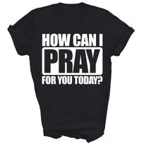 How Can I Pray For You Christian Faith Jesus Unisex Shirt Gift 2XL gray