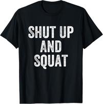Shut Up And Squat Gym Weightlifter Bodybuilder Gift Unisex T-Shirt 140 white