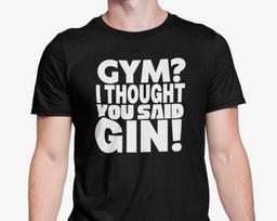 Gym I Thought You Said Gin T Shirt Funny Text Unisex Top Friends Banter Present Office Secret Santa S - XL 2XL