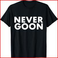 NEVER GOON Funny Gym Meme NEVER GOON black T-Shirt S-5XL M