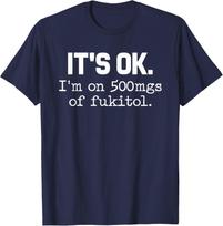 Its OK Im on 500mg of Fukitol Unisex T-Shirt XL black