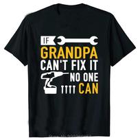 Funny If Grandpa Cant Fix It No One Can Tshirt Fashion Unisex Clothing Tees Oversized Casual Tshirt Fitness Cotton T Shirt Tops 4XL yellow