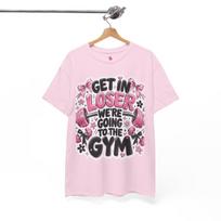 Get In Loser We're Going To The Gym T-Shirt | No Pain No Gain Fitness Tee 100 white
