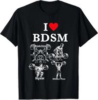 I Love BDSM Bench Press Deadlift Squats Military Press T-Shirt XXXXL gray