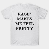 Rage Makes Me Feel Pretty Funny Sayings Retro Design Gift Idea T-Shirt S-3XL L black