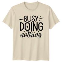 Funny Busy Doing Nothing Quote Graphic Novelty Slogan TShirt 4XL black