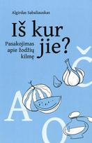 Iš kur jie? Pasakojimas apie žodžių kilmę - Algirdas Sabaliauskas