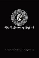 Wild Swimming Logbook For Ocean Swimmers Adventures: Mens Swim Tracker Journal & Log Book Gift For Adventurous Cold Water Swimmer Diary, Wild Swimming Logbook For Ocean Swimmers Adventures: Mens Swim Tracker Journal & Log Book Gift For Adventurous Cold Water Swimmer Diary