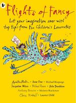 Flights of Fancy: Stories, Pictures and Inspiration from Ten Children's Laureates: Let your imagination soar with top tips from ten children's laureates