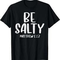 Be Salty Matthew 5_13 Bible Verse God Jesus Faith Christian T-Shirt XXXXXL