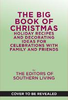 The Big Book of Christmas: Holiday Recipes and Decorating Ideas for Celebrations with Family and Friends