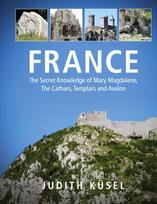 France: The Secret Knowledge of Mary Magdalene, The Cathars, Templars and Avalon