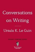 Ursula K. Le Guin: Conversations on Writing