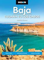 Moon Baja: Tijuana to Los Cabos: Road Trips, Surfing & Diving, Local Flavors