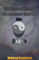 The Tale of Naomi the Greatest Hero of Mai: Part Three