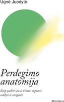 Perdegimo anatomija. Audioknyga - Ugnė Juodytė
