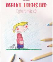 Egbert Turns Red/Egbert mắc cỡ: Children's Book/Coloring Book English-Vietnamese (Bilingual Edition/Dual Language) Book/Coloring Book English-Vietnamese (Bilingual Edition/Dual Language)