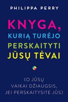 Philippa Perry KNYGA, KURIĄ TURĖJO PERSKAITYTI JŪSŲ TĖVAI