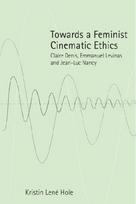 Towards a Feminist Cinematic Ethics: Claire Denis, Emmanuel Levinas and Jean-Luc Nancy