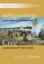 Nēhiyawēwin: Paskwāwi-Pīkiskwēwin / Cree Language of the Plains Language Lab Workbook
