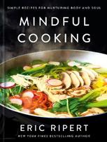 Mindful Cooking: Simple Recipes for Nurturing Body and Soul: A Plant-Based Cookbook