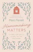 Homemaking Matters: Living for God's Glory in the Ordinary