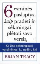 6 esminės paslaptys, kaip pradėti ir sėkmingai plėtoti savo verslą, 6 esminės paslaptys, kaip pradėti ir sėkmingai plėtoti savo verslą