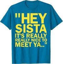 Hey Sista It's Really Really Nice to Meet ya Retro Quote T-Shirt 120 yellow