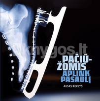 PAČIŪŽOMIS APLINK PASAULĮ. Autobiografinė Lietuvos dailiojo čiuožimo meistro, dizainerio knyga - Aidas Reklys