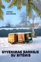 Gyvenimas darnoje su bitėmis. Praktiški patarimai ir atsiminimai - Jonas Balžekas