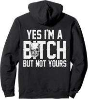 (ON BACK) Yes I'm A Bitch But Not Yours Pullover Hoodie 4XL