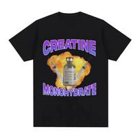 Creatine Monohydrate Funny Meme Graphic T Shirt Men's Women Fashion Vintage T-shirts 100% Cotton Short Sleeve Oversized T-shirt 120 black