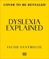 Dyslexia Explained: Your Toolkit to Understanding and Thriving