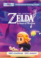 The Legend of Zelda Echoes of Wisdom Strategy Guide Book (Full Color Premium Hardback): 100% Unofficial - 100% Helpful Walkthrough