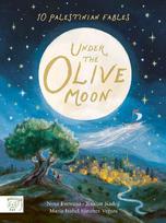 Under the Olive Moon: 10 Palestinian Fables from a mum in Gaza written by the bestselling author of Little People Big Dreams