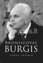 Bronislovas Burgis. Aukščiau – tik dangus (knyga su defektais)
