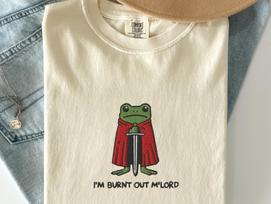 I’m Burnt Out M’Lord Frog T-Shirt, Funny Knight Toad Tee, Embroidered Comfort Colors 1717, DnD Nerd, Renaissance Faire Gift T M white
