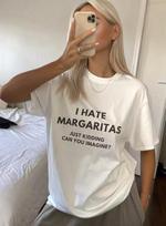 I Hate Margaritas Just Kidding Can You Imagine Funny Women's T-shirt Tequila Lover Harajuku Short Sleeve Casual Women's Clothing 150 gray