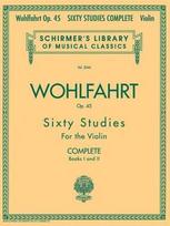 Franz Wohlfahrt - 60 Studies, Op 45 Complete for Violin Essential Violin Etudes and Exercises for Beginners and Intermediate Players Classical Violin Technique Book for Students and Teachers