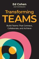 Transforming Teams: Build Teams That Connect, Collaborate, and Achieve