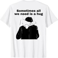 Kartais mums tereikia apkabinimo Juokingi Madingi Memų Marškinėliai 4XL white