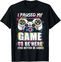 I Paused My Game To Be Here This Better Be Good Video Gamer T-Shirt 2XL gray