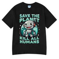 Save The Planet Kill All Humans Funny Graphic Print T Shirts Mens Women Clothing Harajuku Cotton Short Sleeve Oversized T-shirts L blue