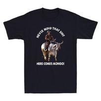 Never Mind That Sh*t Here Comes Mongo Funny Graphic Humor Saying Men's T-Shirt Unisex T-Shirt 5XL įvairiaspalvis