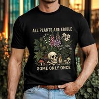 Funny Gardening Meme T-Shirt -All Plants Are Edible Some Only Once Botanical Tee S black