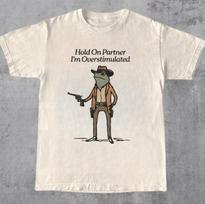 Hold On Partner I'm Overstimulated T-shirt | Frog Cowboy Illustration 110 gray