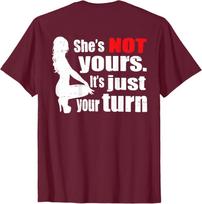 Shes Not Yours Its Just Your Turn Adult Comedy T shirt 2XL brown