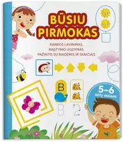 Būsiu pirmokas. Rankų įgūdžių lavinimas, mąstymo skatinimas, pažintis su raidėmis ir skaičiais 5-6 metų vaikams.